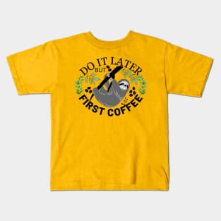 Do It Later But First Coffee Kids T-Shirt